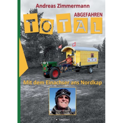 Andreas Zimmermann - Total abgefahren - Mit dem Einachser ans Nordkap