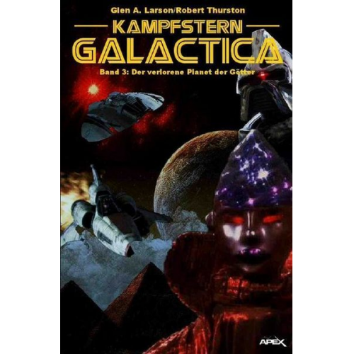 Glen A. Larson Robert Thurston - Kampfstern Galactica 3: Der verlorene Planet der Götter