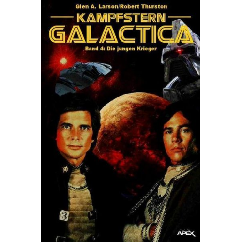 Glen A. Larson Robert Thurston - Kampfstern Galactica 4: Die jungen Krieger