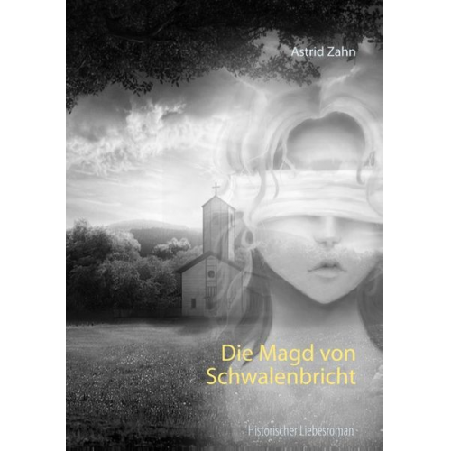 Astrid Zahn - Die Magd von Schwalenbricht