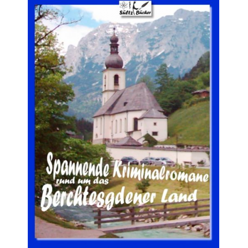 Uwe H. Sültz Renate Sültz - Spannende Kriminalromane rund um das Berchtesgadener Land