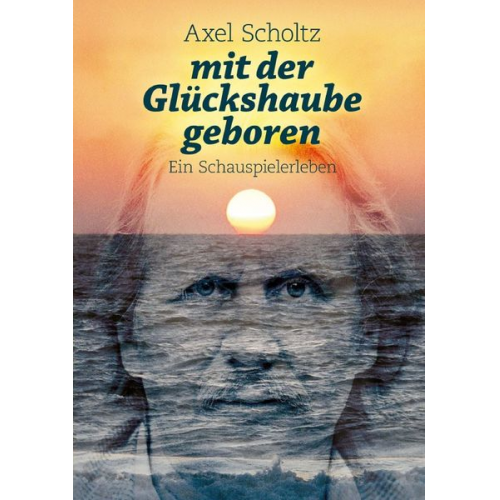Axel Scholtz - Mit der Glückshaube geboren
