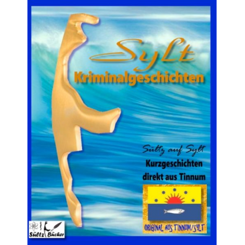 Uwe H. Sültz Renate Sültz - SYLT KRIMINALROMANE - Kurzgeschichten direkt aus Tinnum - SÜLTZ AUF SYLT