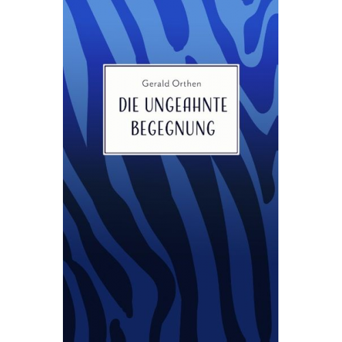 Gerald Orthen - Die ungeahnte Begegnung