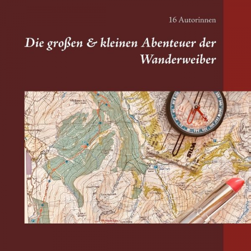 16 Autorinnen - Die großen & kleinen Abenteuer der Wanderweiber