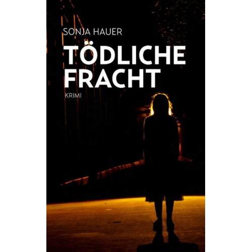 Sonja Hauer - Tödliche Fracht