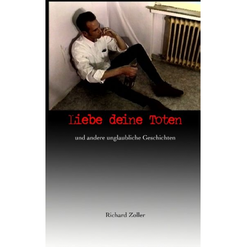 Richard Zoller - Liebe deine Toten