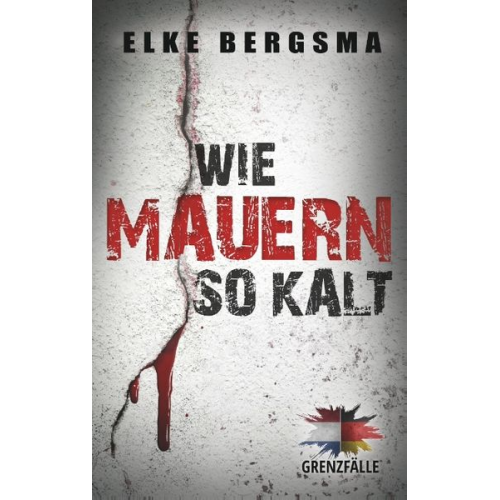 Elke Bergsma - Grenzfälle. Wie Mauern so kalt.