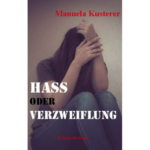 Manuela Kusterer - Hass oder Verzweiflung