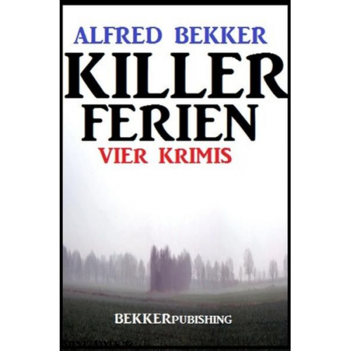 Alfred Bekker - Killer-Ferien: Vier Krimis