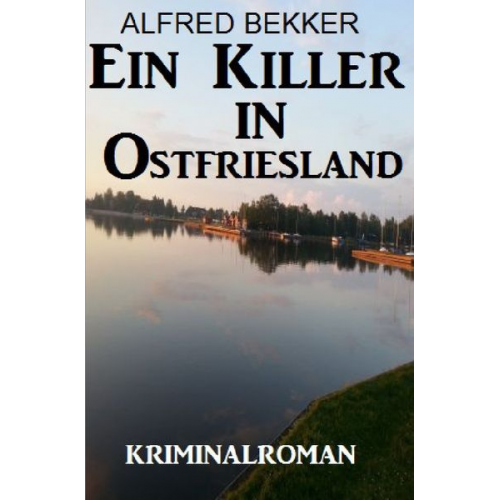 Alfred Bekker - Ein Killer in Ostfriesland: Kriminalroman