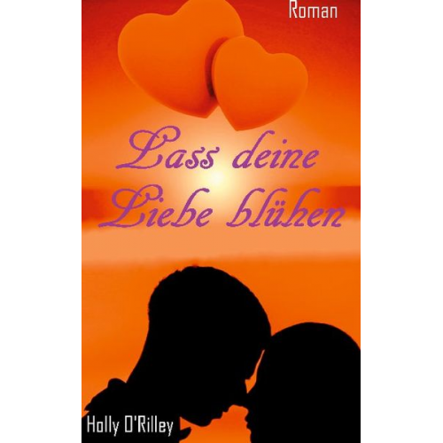 Holly O'Rilley - Lass deine Liebe blühen