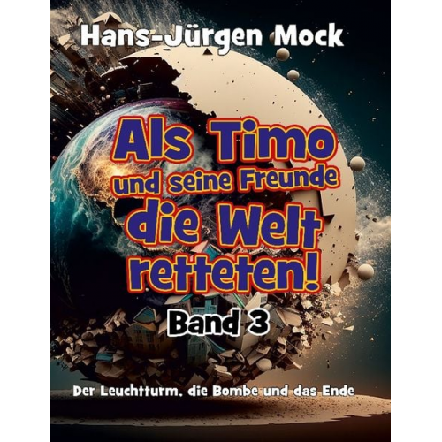 Hans-Jürgen Mock - Als Timo und seine Freunde die Welt retteten Band 3