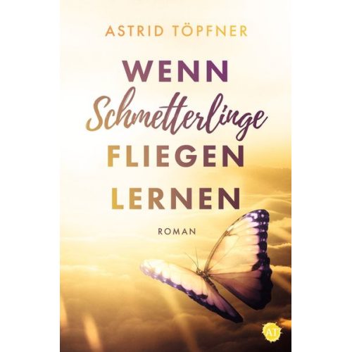 Astrid Töpfner - Wenn Schmetterlinge fliegen lernen