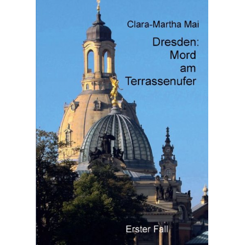 Clara-Martha Mai - Dresden Mord am Terrassenufer