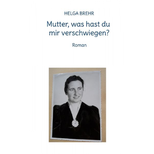 Helga Brehr - Mutter, was hast du mir verschwiegen?