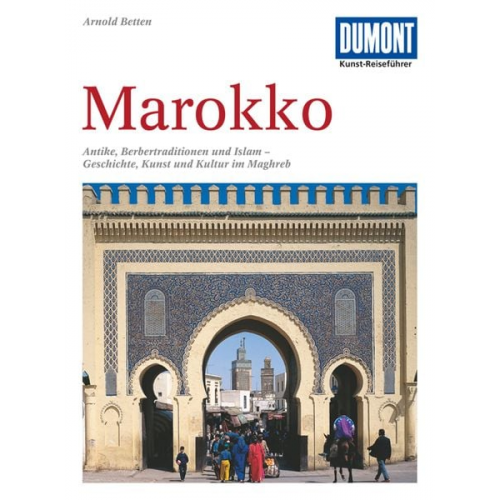 Arnold Betten - DuMont Kunst-Reiseführer Marokko