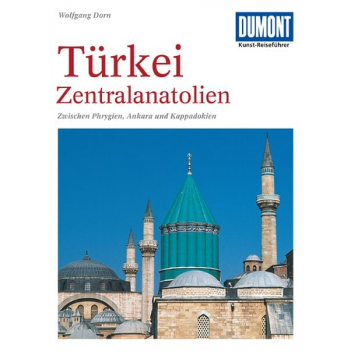 Wolfgang Dorn - DuMont Kunst-Reiseführer Türkei, Zentralanatolien