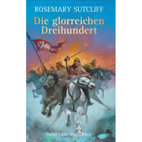 Rosemary Sutcliff - Die glorreichen Dreihundert