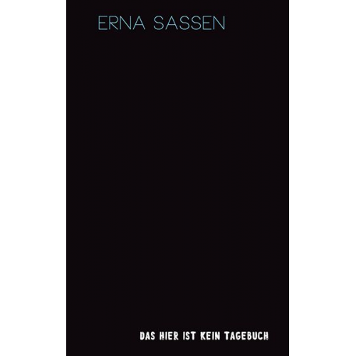 Erna Sassen - Das hier ist kein Tagebuch