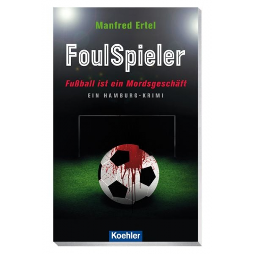 Manfred Ertel - FoulSpieler - Fußball ist ein Mordsgeschäft