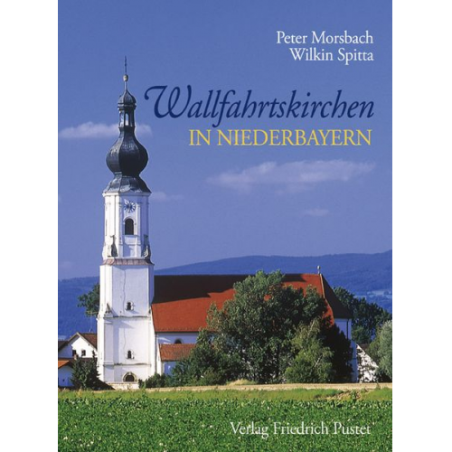 Peter Morsbach Wilkin Spitta - Wallfahrtskirchen in Niederbayern