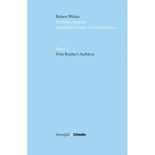 Robert Walser - Robert Walser Kritische Ausgabe sämtlicher Drucke und Manuskripte... / I 1. Fritz Kocher's Aufsätze