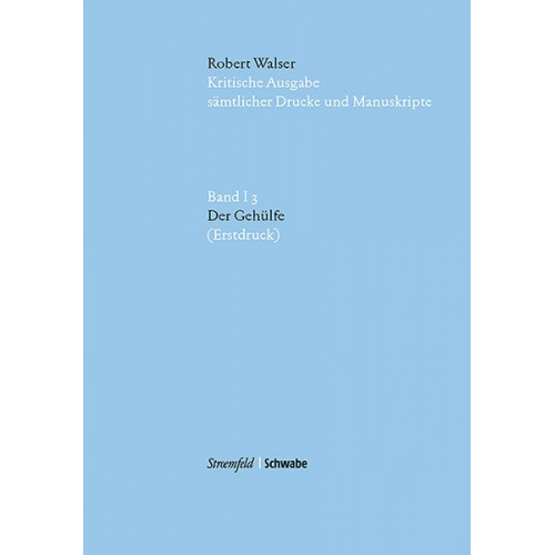 Robert Walser - Robert Walser Kritische Ausgabe sämtlicher Drucke und Manuskripte... / Der Gehülfe