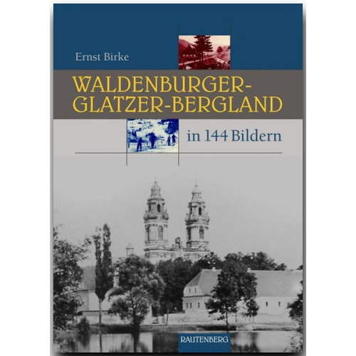 Ernst Birke - Waldenburger-Glatzer-Bergland in 144 Bildern