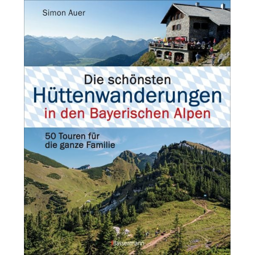 Simon Auer - Die schönsten Hüttenwanderungen in den Bayerischen Alpen. 50 Touren für die ganze Familie.