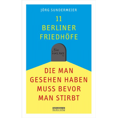 Jörg Sundermeier - 11 Berliner Friedhöfe, die man gesehen haben muss, bevor man stirbt