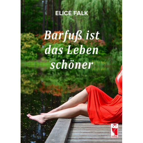 Elice Falk - Barfuß ist das Leben schöner