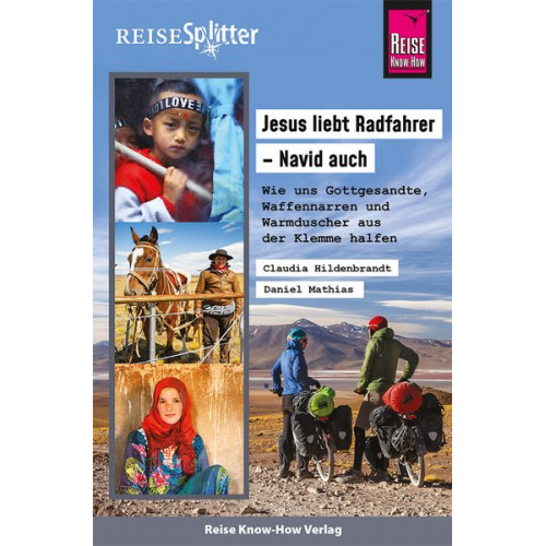 Claudia Hildenbrandt Daniel Mathias - Reise Know-How ReiseSplitter: Jesus liebt Radfahrer – Navid auch. Wie uns Gottgesandte, Waffennarren und Warmduscher aus der Klemme halfen