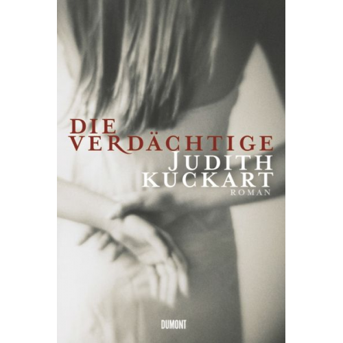 Judith Kuckart - Die Verdächtige