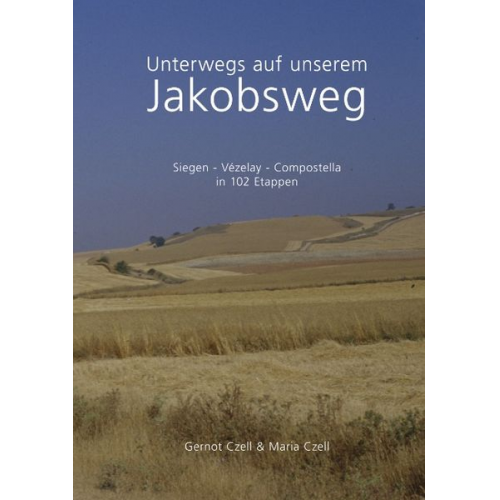 Gernot Czell Maria Czell - Unterwegs auf unserem Jakobsweg