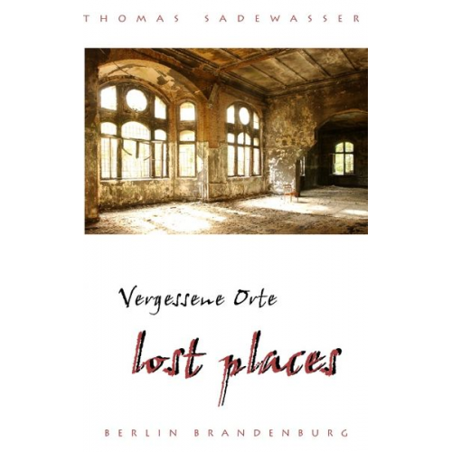 Thomas Sadewasser - Vergessene Orte - lost places