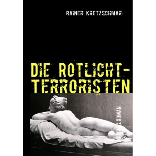 Rainer Kretzschmar - Die Rotlicht-Terroristen