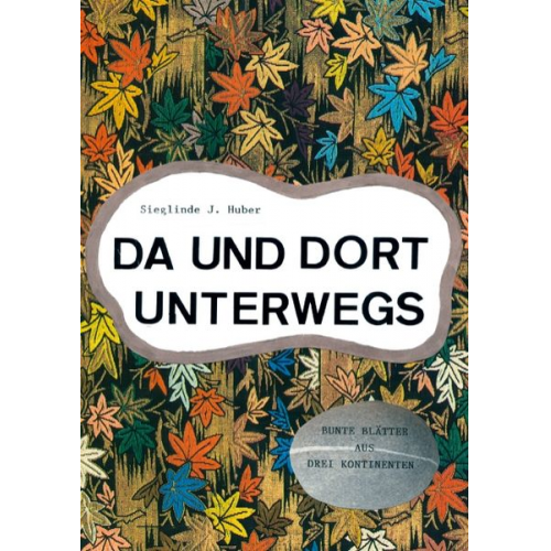 Sieglinde J. Huber - Da und dort unterwegs