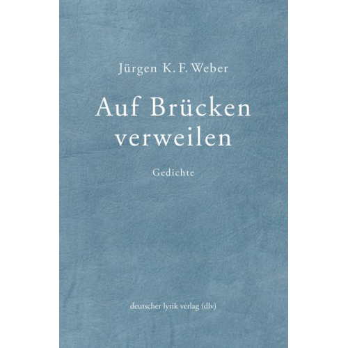 Jürgen K. F. Weber - Auf Brücken verweilen