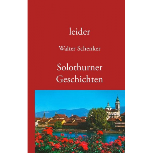 Walter Schenker - Leider/Solothurner Geschichten