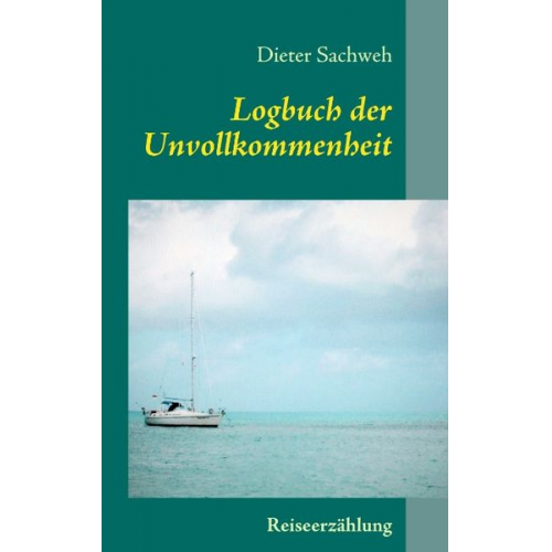 Dieter Sachweh - Logbuch der Unvollkommenheit