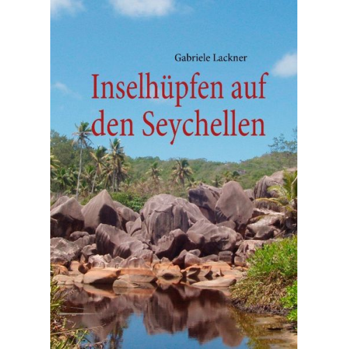 Gabriele Lackner - Inselhüpfen auf den Seychellen