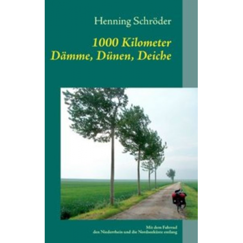 Henning Schröder - 1000 Kilometer Dämme, Dünen, Deiche