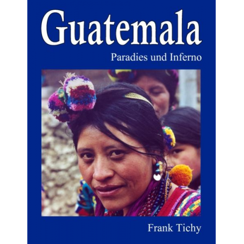 Frank Tichy - Guatemala