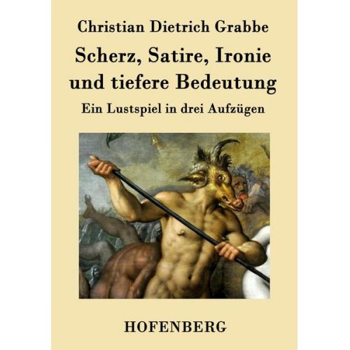 Christian Dietrich Grabbe - Scherz, Satire, Ironie und tiefere Bedeutung