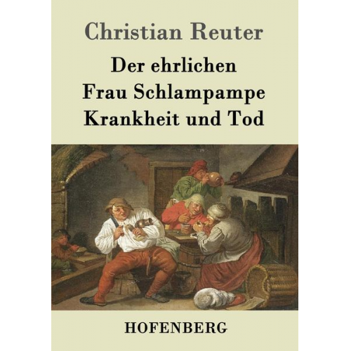 Christian Reuter - Der ehrlichen Frau Schlampampe Krankheit und Tod