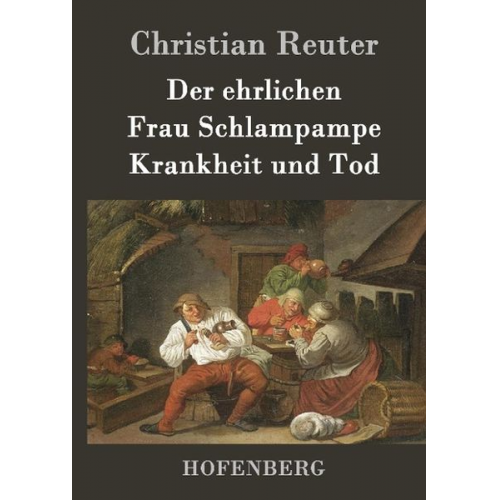 Christian Reuter - Der ehrlichen Frau Schlampampe Krankheit und Tod