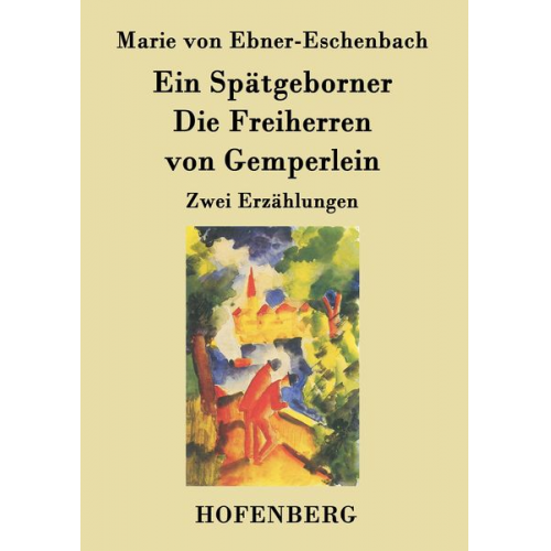 Marie von Ebner-Eschenbach - Ein Spätgeborner / Die Freiherren von Gemperlein