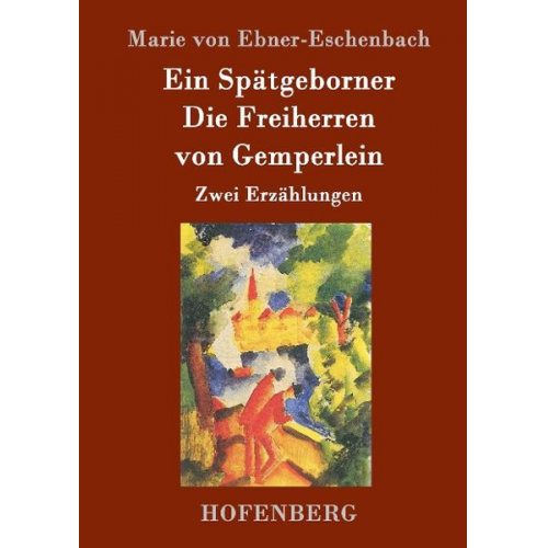 Marie von Ebner-Eschenbach - Ein Spätgeborner / Die Freiherren von Gemperlein