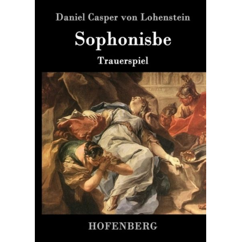 Daniel Casper Lohenstein - Sophonisbe